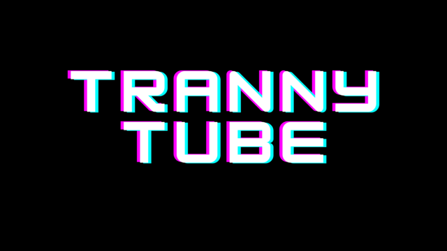 tranny tube