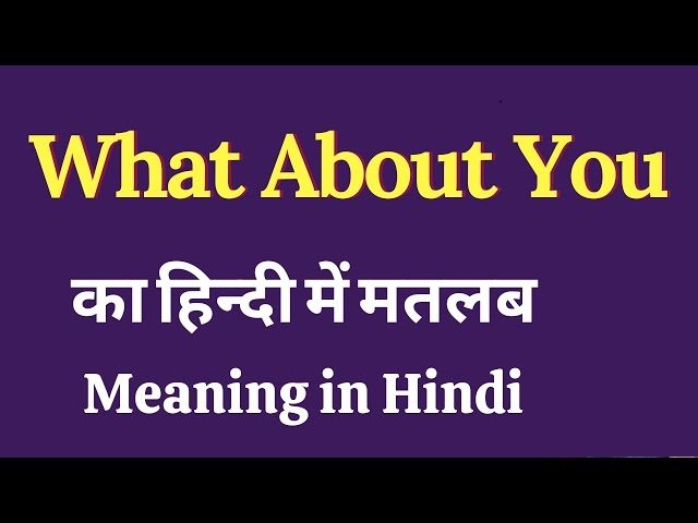 What About You Meaning in Hindi Explored